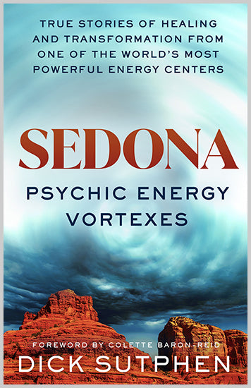 Sedona, Psychic Energy Vortexes
True Stories of Healing and Transformation from One of the Worlds Most Powerful Energy Centers