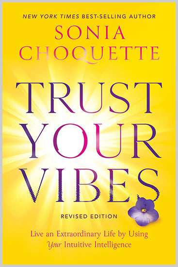 Trust Your Vibes (Revised Edition)
Live an Extraordinary Life by Using Your Intuitive Intelli